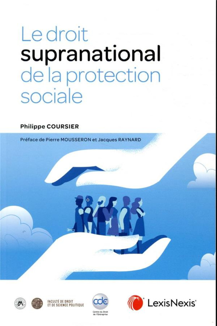 LE DROIT SUPRANATIONAL DE LA PROTECTION SOCIALE - PREFACE DE PIERRE MOUSSERON ET JACQUES RAYNARD - COURSIER PHILIPPE - Lexis Nexis/Litec