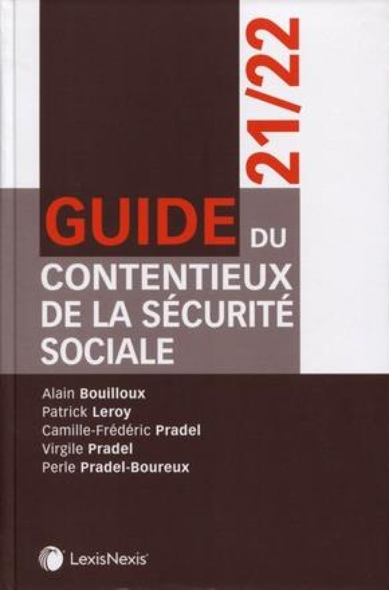 GUIDE DU CONTENTIEUX DE LA SECURITE SOCIALE 2021-2022 - BOUILLOUX/LEROY - Lexis Nexis/Litec