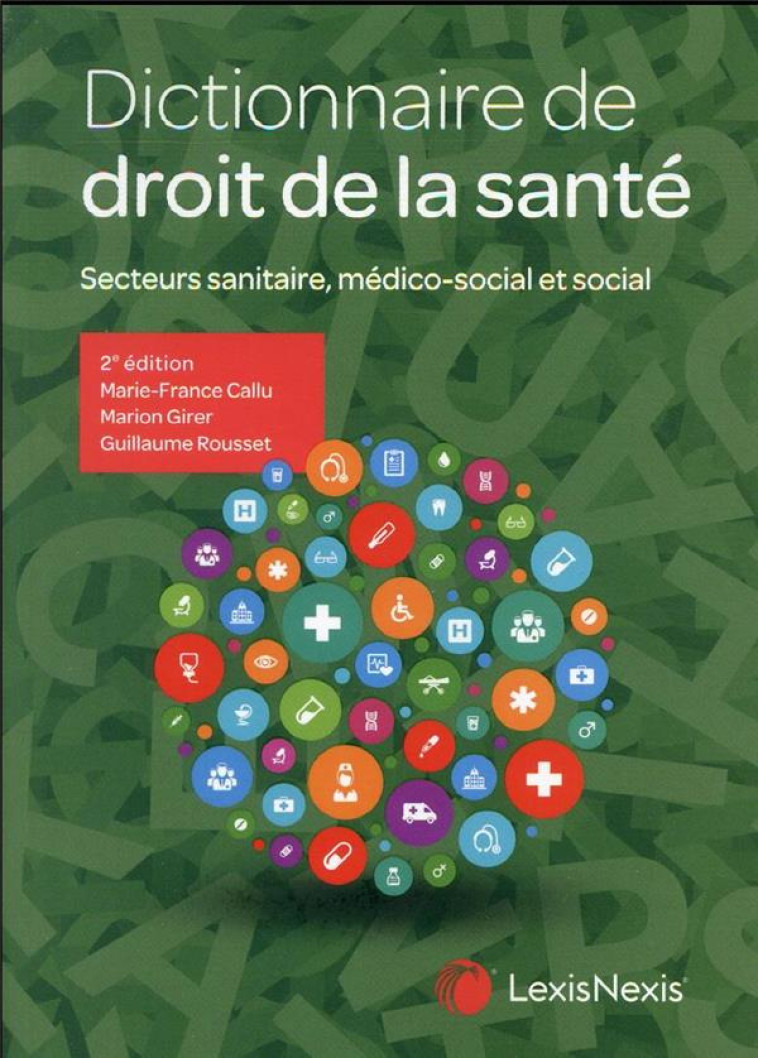 DICTIONNAIRE DE DROIT DE LA SANTE - SECTEURS SANITAIRE, MEDICO-SOCIAL ET SOCIAL - CALLU/GIRER/ROUSSET - Lexis Nexis/Litec