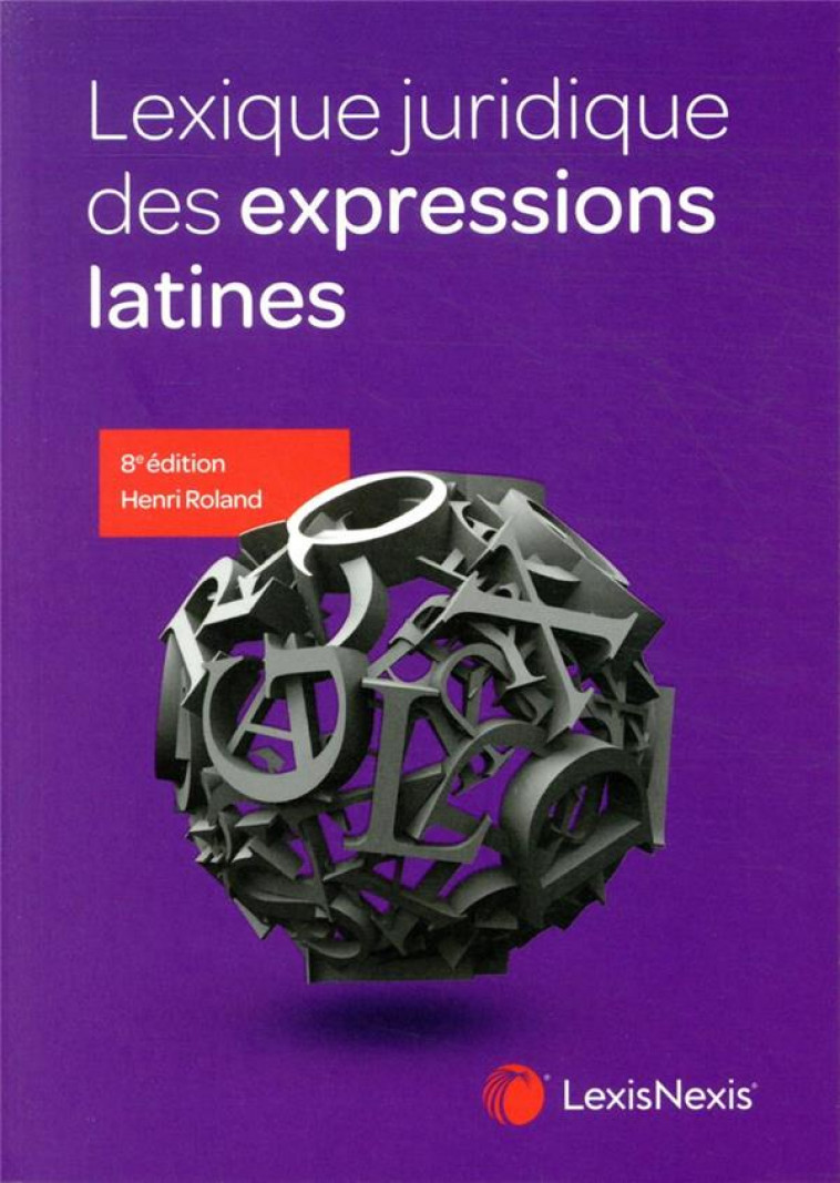 LEXIQUE JURIDIQUE DES EXPRESSIONS LATINES - ROLAND HENRI - Lexis Nexis/Litec