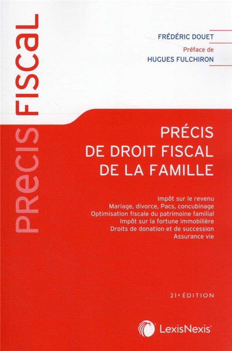 PRECIS DE DROIT FISCAL DE LA FAMILLE - IMPOT SUR LE REVENU / MARIAGE, DIVORCE, PACS, CONCUBINAGE / O - DOUET FREDERIC - Lexis Nexis/Litec