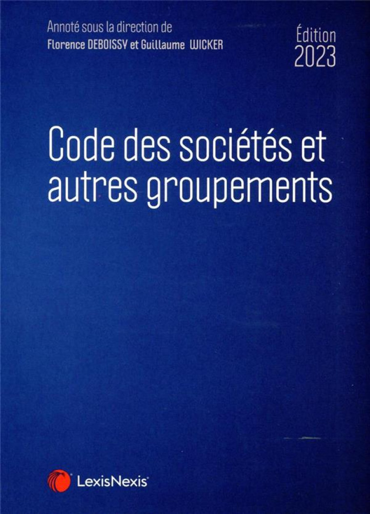 CODE DES SOCIETES ET AUTRES GROUPEMENTS 2023 - DEBOISSY/WICKER - Lexis Nexis/Litec