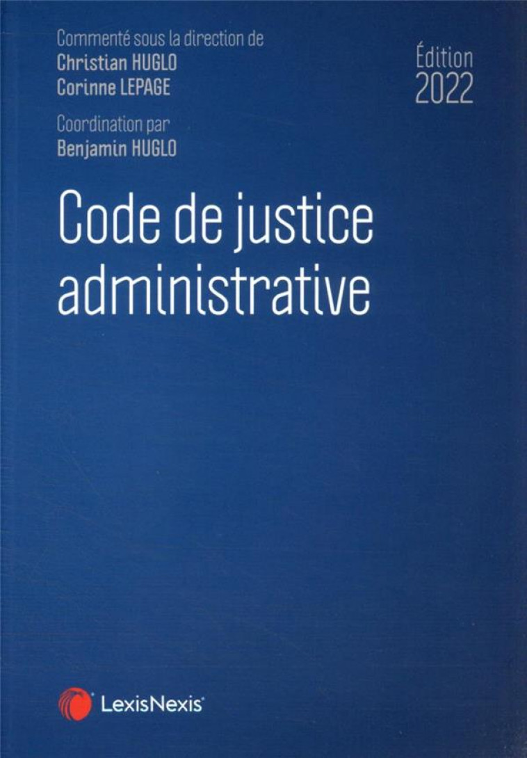 CODE DE JUSTICE ADMINISTRATIVE 2022 - HUGLO CHRISTIAN - Lexis Nexis/Litec
