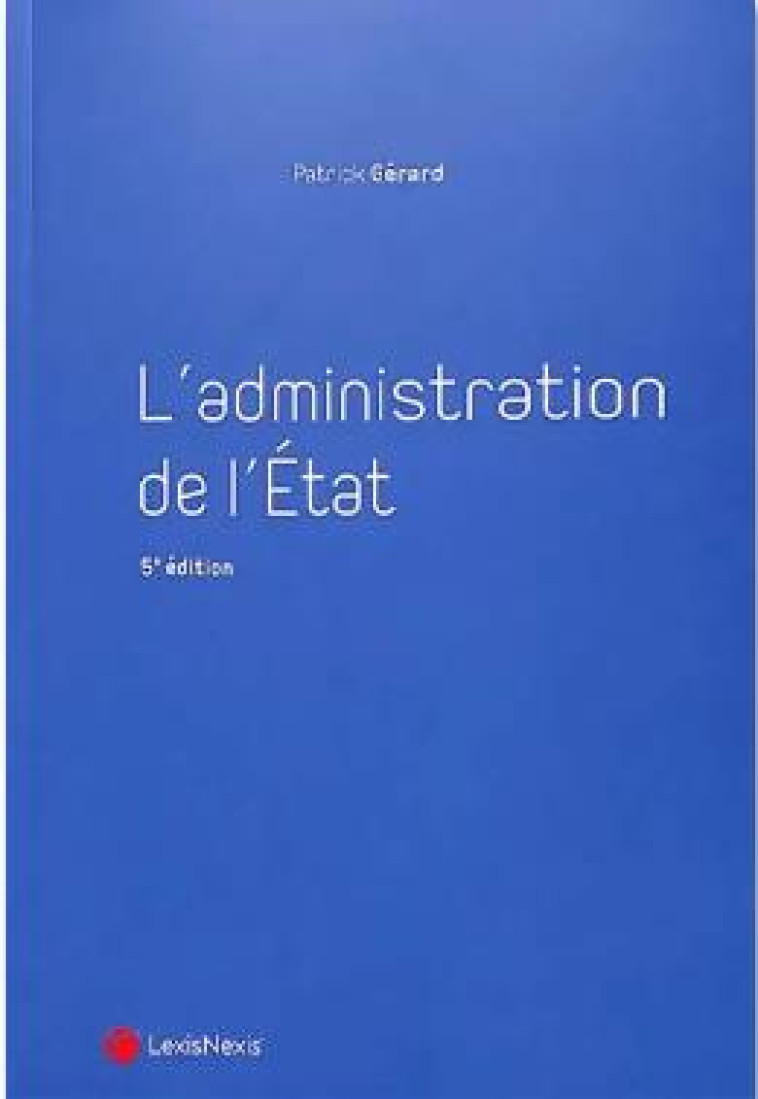 L'ADMINISTRATION DE L'ETAT COLLECTION MANUEL - GERARD PATRICK - Lexis Nexis/Litec