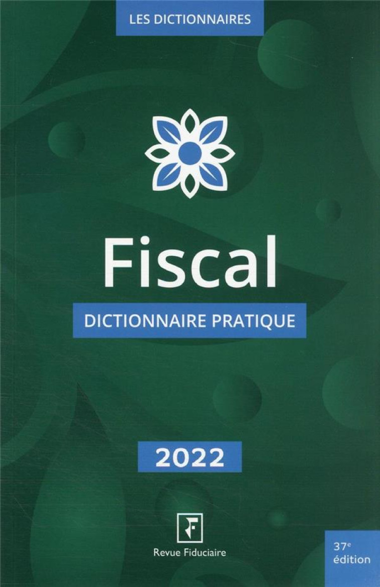 FISCAL - DICTIONNAIRE PRATIQUE 2022 - COLLECTIF REVUE FIDU - FIDUCIAIRE