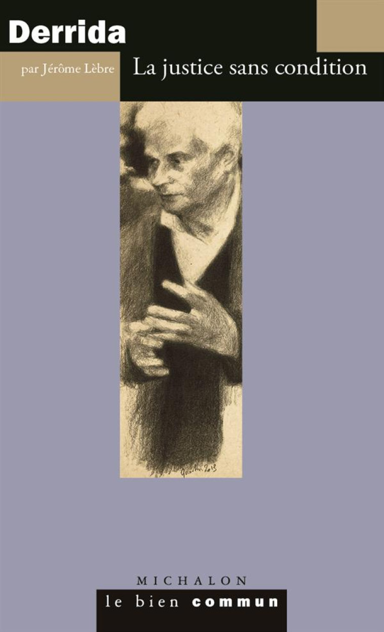 JACQUES DERRIDA : LA JUSTICE SANS CONDITION - LEBRE JEROME - Michalon