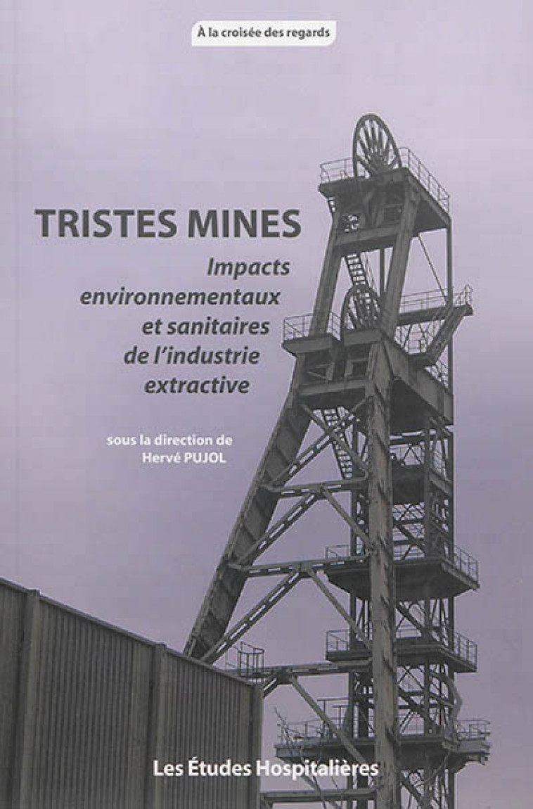 TRISTES MINES IMPACTS ENVIRONNEMENTAUX ET SANITAIRES DE L'INDUSTRIE EXTRACTIVE - HERVE PUJOL - LEH éditions