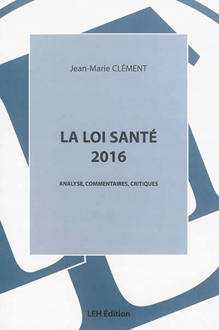 LA LOI SANTE 2016 ANALYSE, COMMENTAIRES, CRITIQUES - JEAN-MARIE CLEMENT - LEH éditions