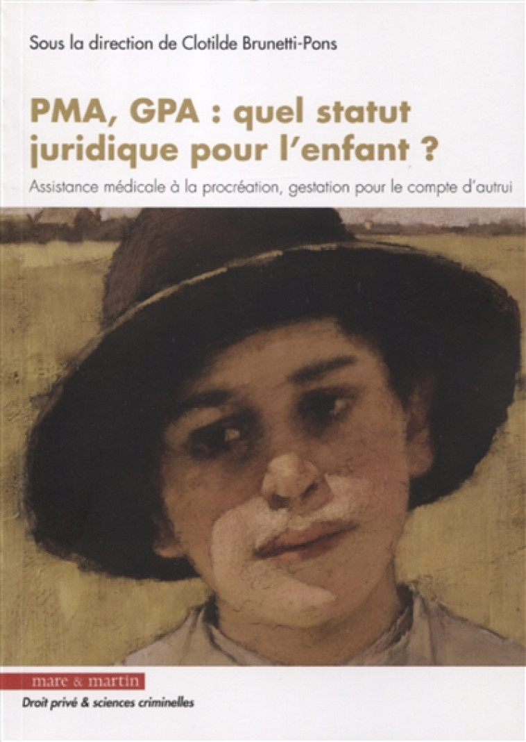 PMA, GPA : QUEL STATUT JURIDIQUE POUR L'ENFANT ? - ASSISTANCE MEDICALE A LA PROCREATION, GESTATION P - BRUNETTI-PONS C. - MARE MARTIN