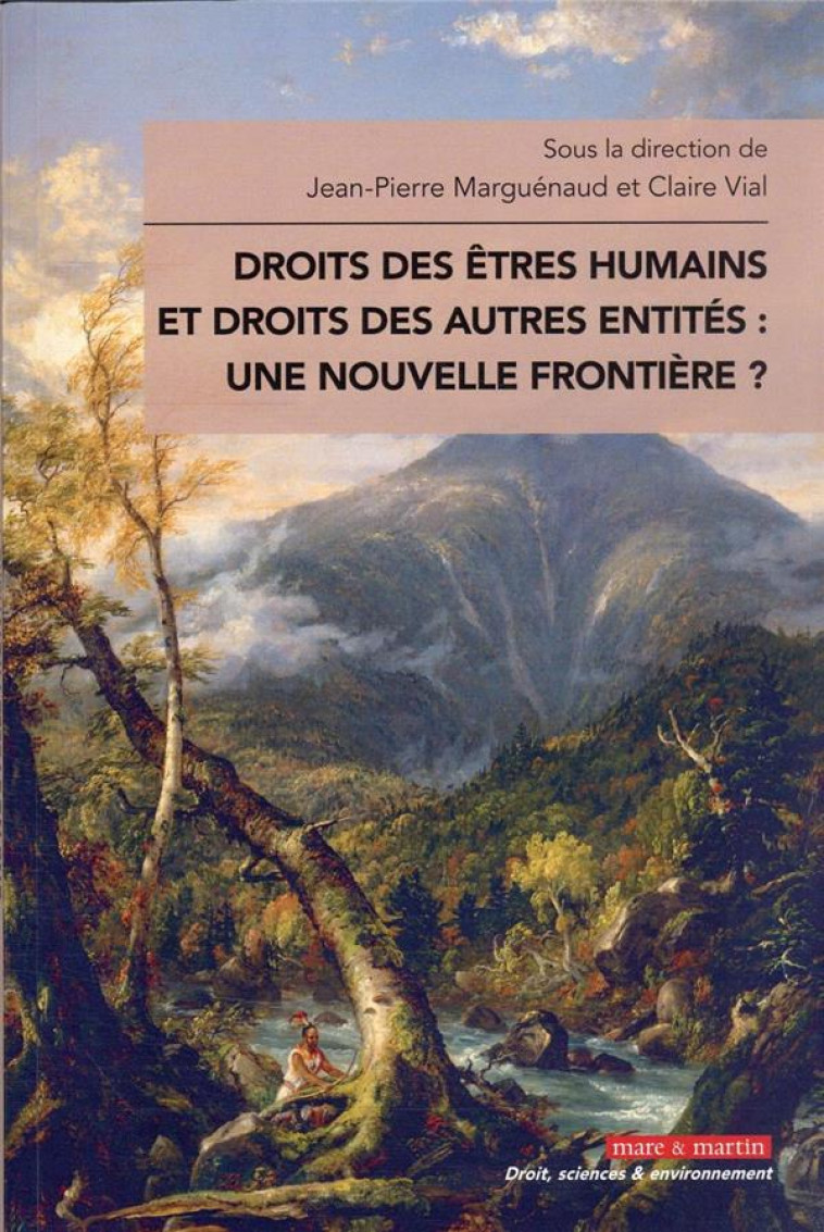 DROITS DES ETRES HUMAINS ET DROITS DES AUTRES ENTITES : UNE NOUVELLE FRONTIERE ? - MARGUENAUD/VIAL - MARE MARTIN