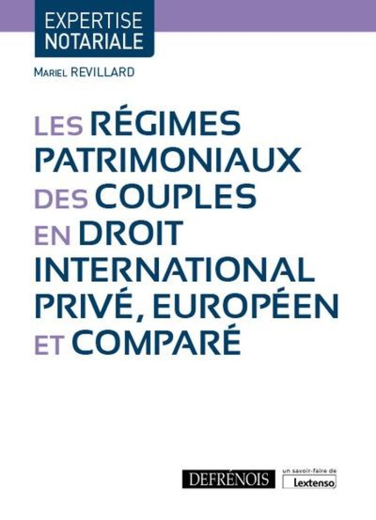 LES REGIMES PATRIMONIAUX DES COUPLES EN DROIT INTERNATIONAL PRIVE, EUROPEEN ET COMPARE - REVILLARD MARIEL - DEFRENOIS