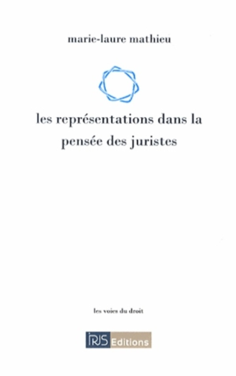 LES REPRESENTATIONS DANS LA PENSEE DES JURISTES - MATHIEU MARIE-LAURE - IRJS Editions