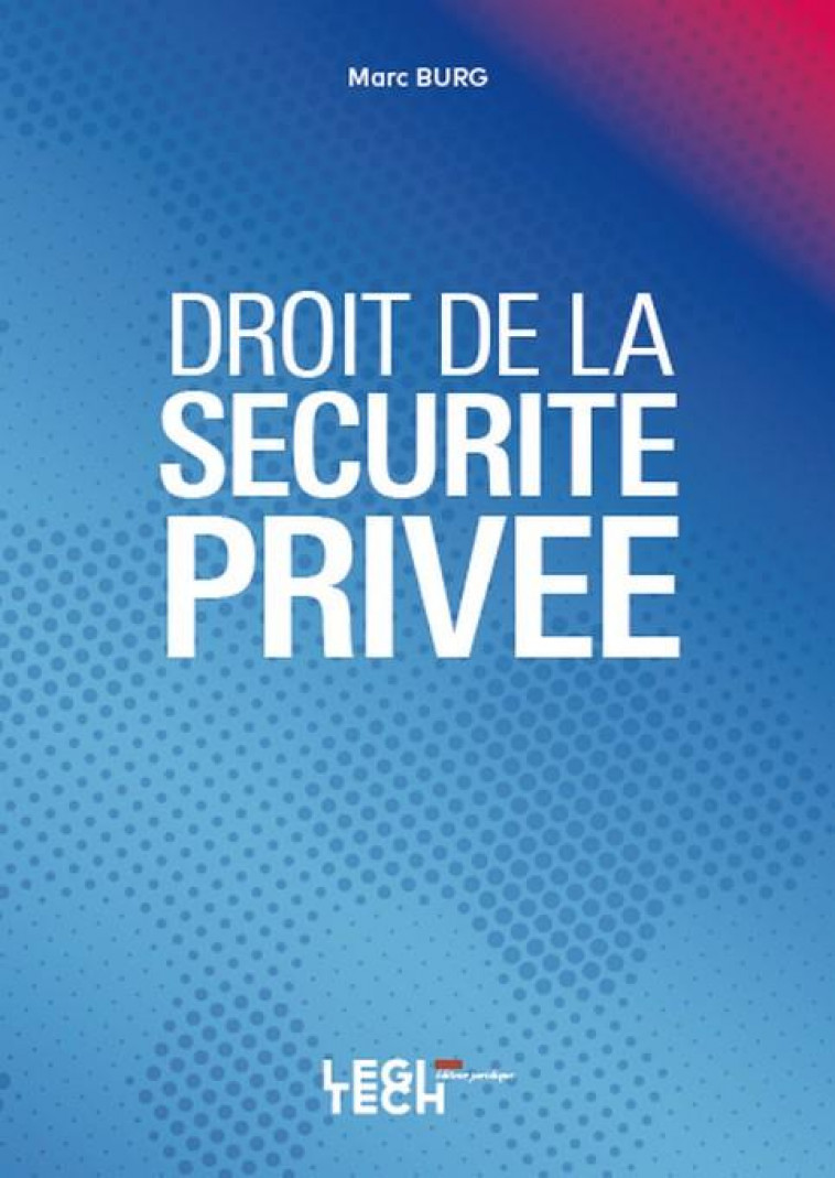 DROIT DE LA SECURITE PRIVEE - BURG MARC - LEGITECH
