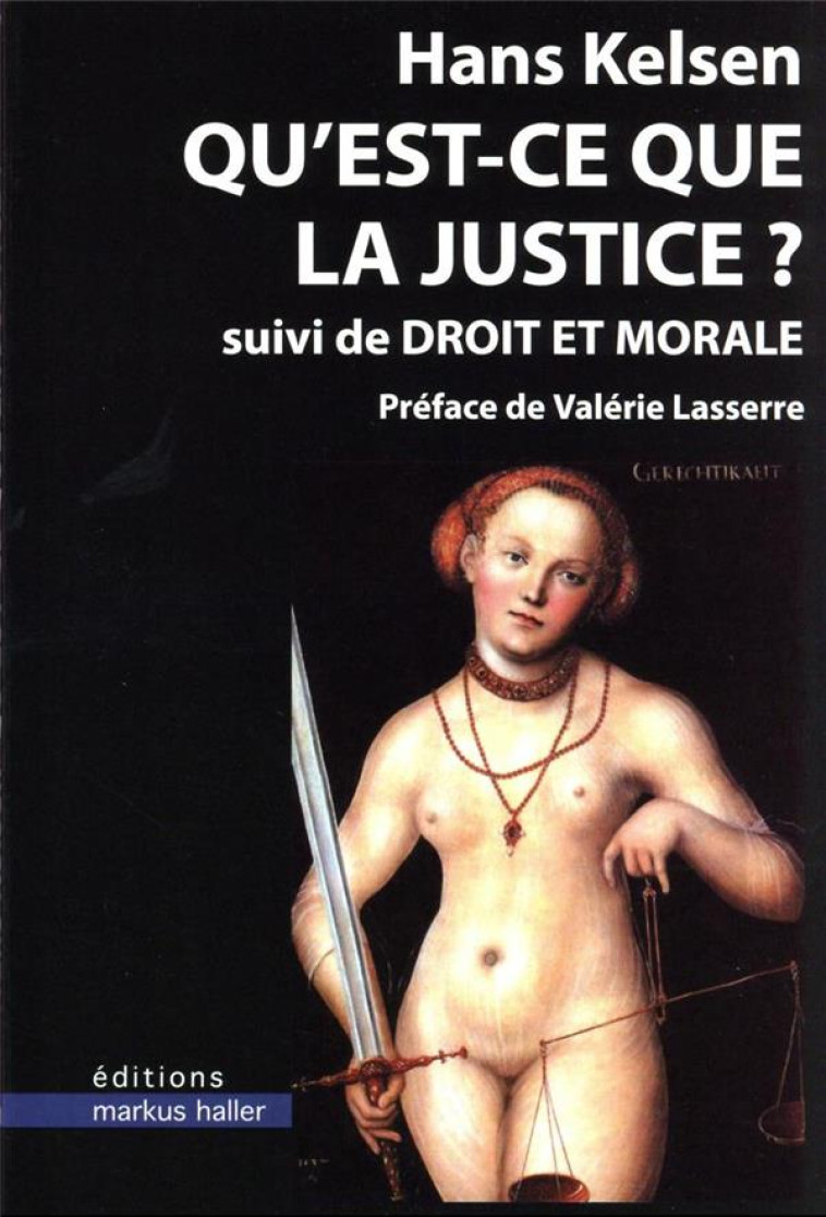 QU'EST-CE QUE LA JUSTICE ? - SUIVI DE DROIT ET MORALE - KELSEN HANS - MARKUS HALLER