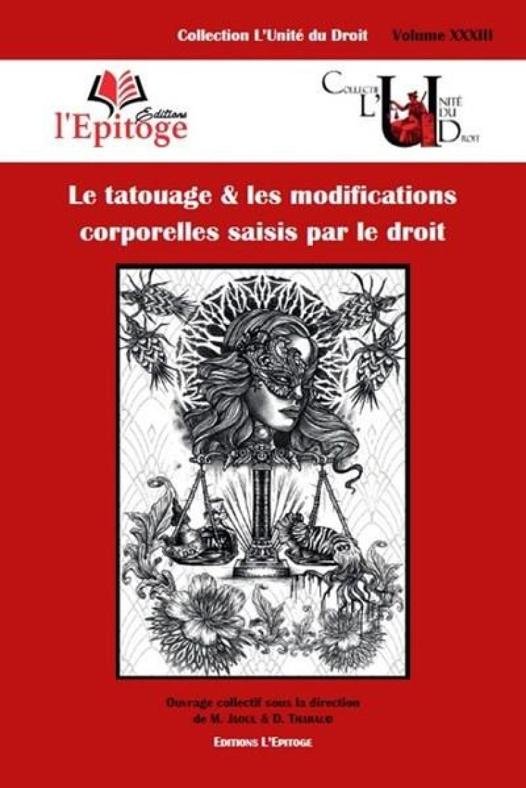 LE TATOUAGE & LES MODIFICATIONS CORPORELLES SAISIS PAR LE DROIT - VOLUME 33 - JAOUL/THARAUD - EPITOGE