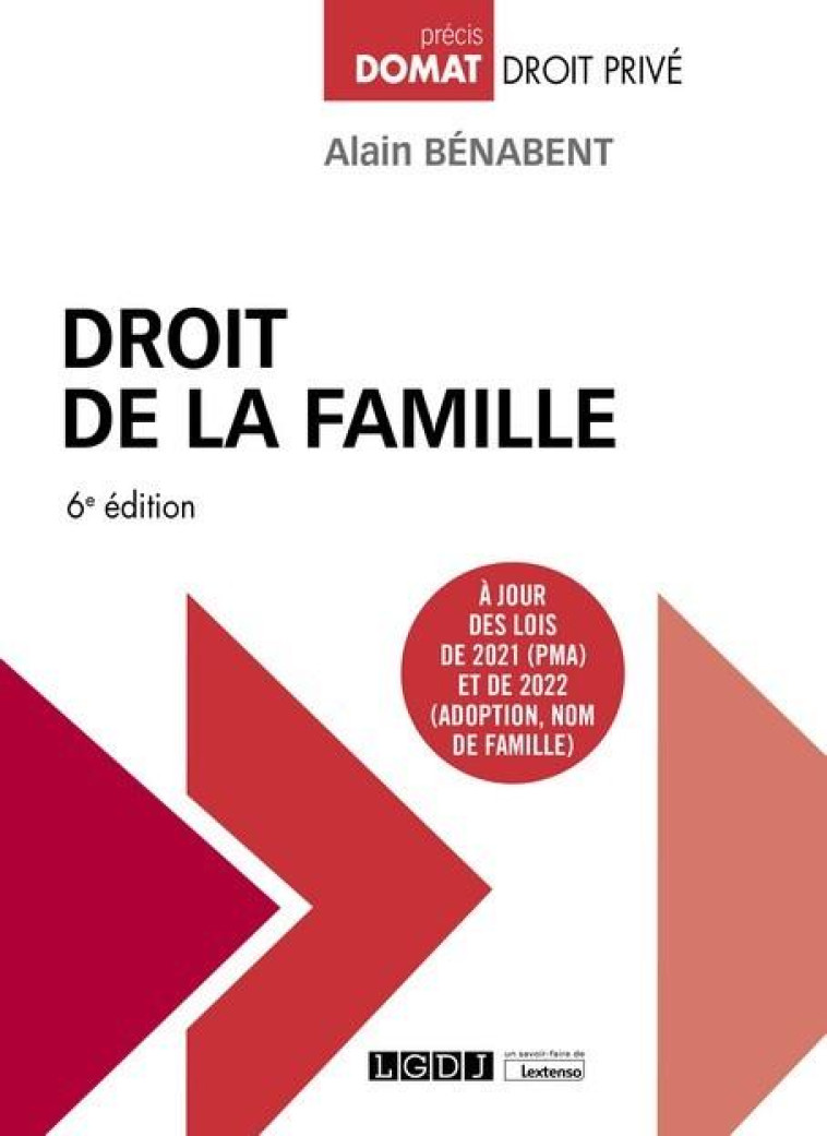 DROIT DE LA FAMILLE - A JOUR DES LOIS DE 2021 (PMA) ET DE 2022 (ADOPTION, NOM DE FAMILLE) - BENABENT ALAIN - LGDJ