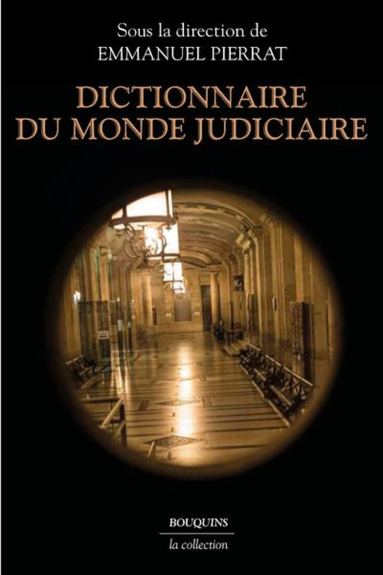 DICTIONNAIRE DU MONDE JUDICIAIRE - PIERRAT EMMANUEL - BOUQUINS