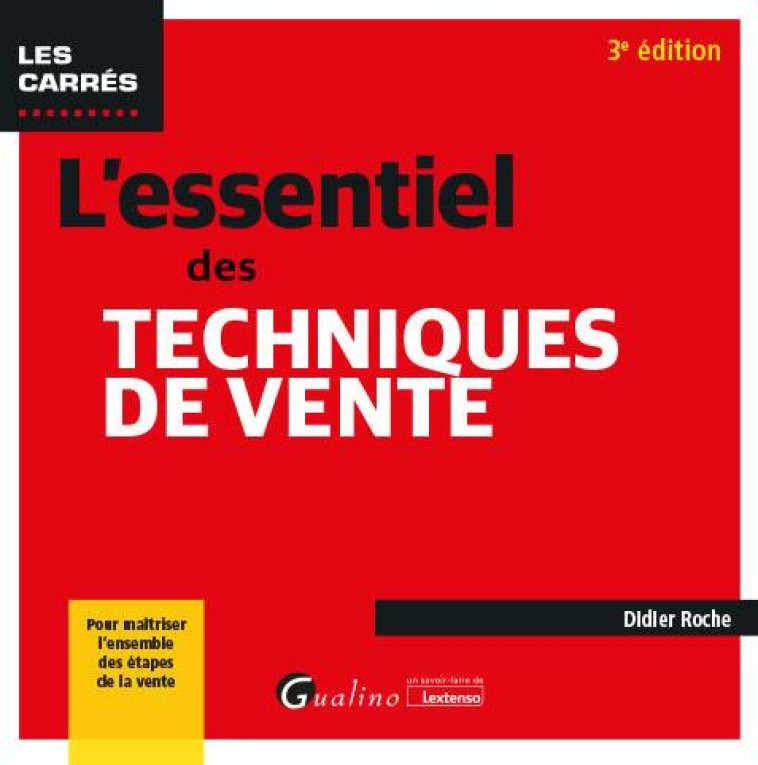 L'ESSENTIEL DES TECHNIQUES DE VENTE - POUR MAITRISER L'ENSEMBLE DES ETAPES DE LA VENTE - ROCHE DIDIER - GUALINO