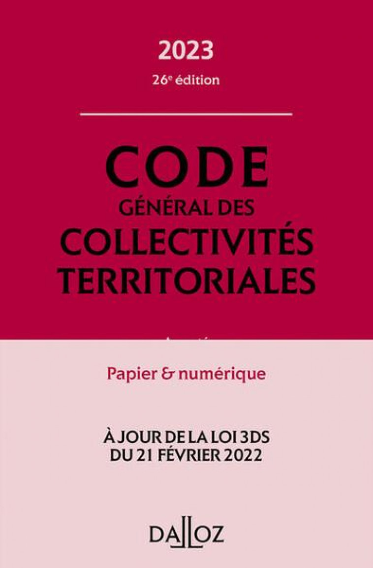CODE GENERAL DES COLLECTIVITES TERRITORIALES 2023, ANNOTE ET COMMENTE. 26E ED. - ANNOTE - COLLECTIF - DALLOZ