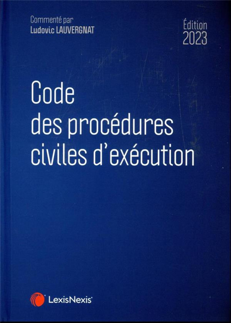 CODE DES PROCEDURES CIVILES D'EXECUTION 2023 - LAUVERGNAT LUDOVIC - Lexis Nexis/Litec