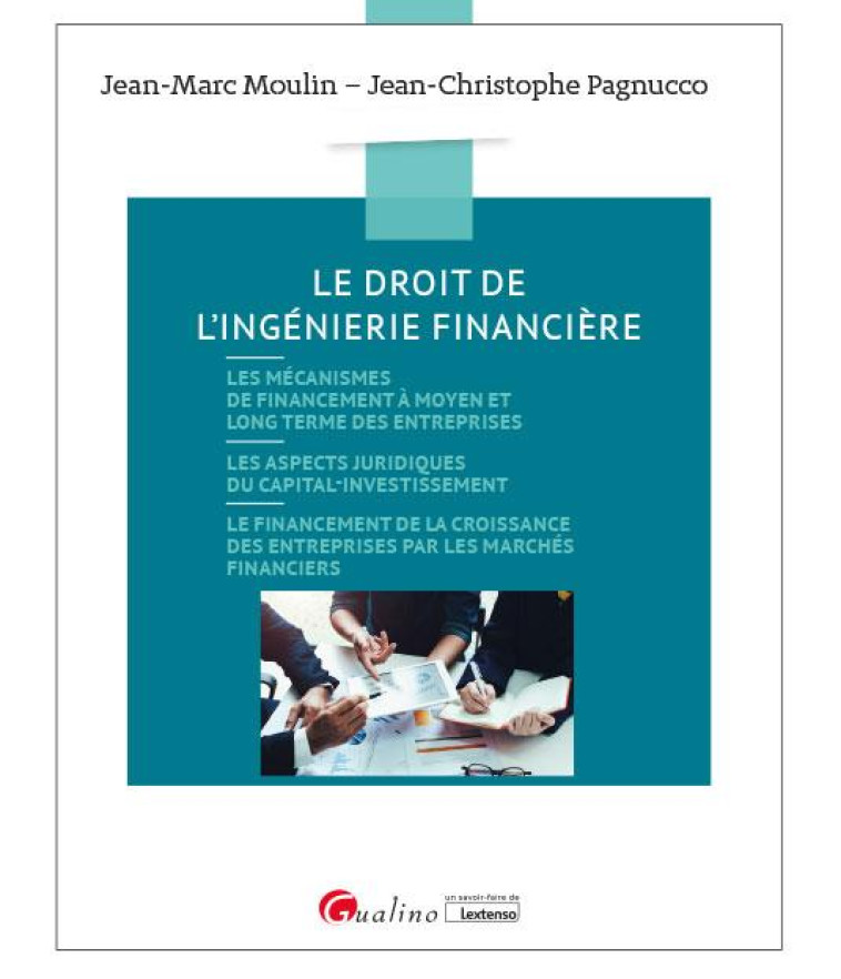 LE DROIT DE L'INGENIERIE FINANCIERE - FINANCEMENT BILAN SOCIETES - MOULIN/PAGNUCCO - GUALINO