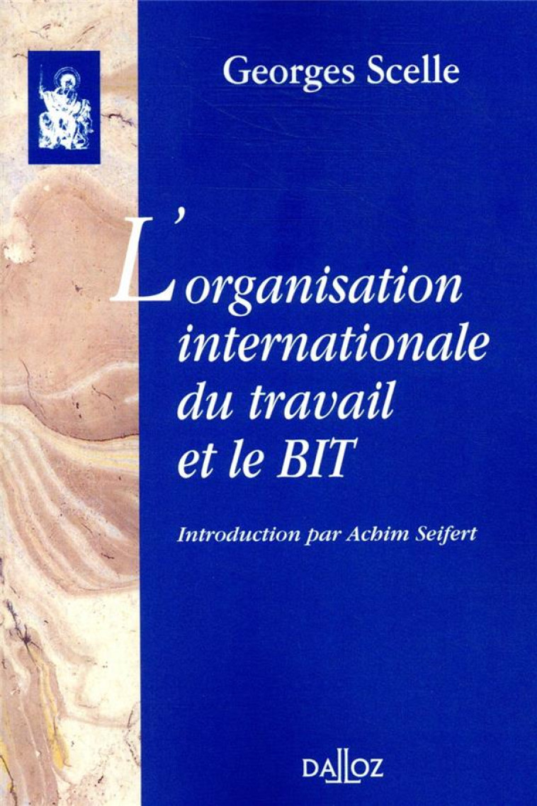 L-ORGANISATION INTERNATIONALE DU TRAVAIL ET LE BIT - SCELLE GEORGES - DALLOZ