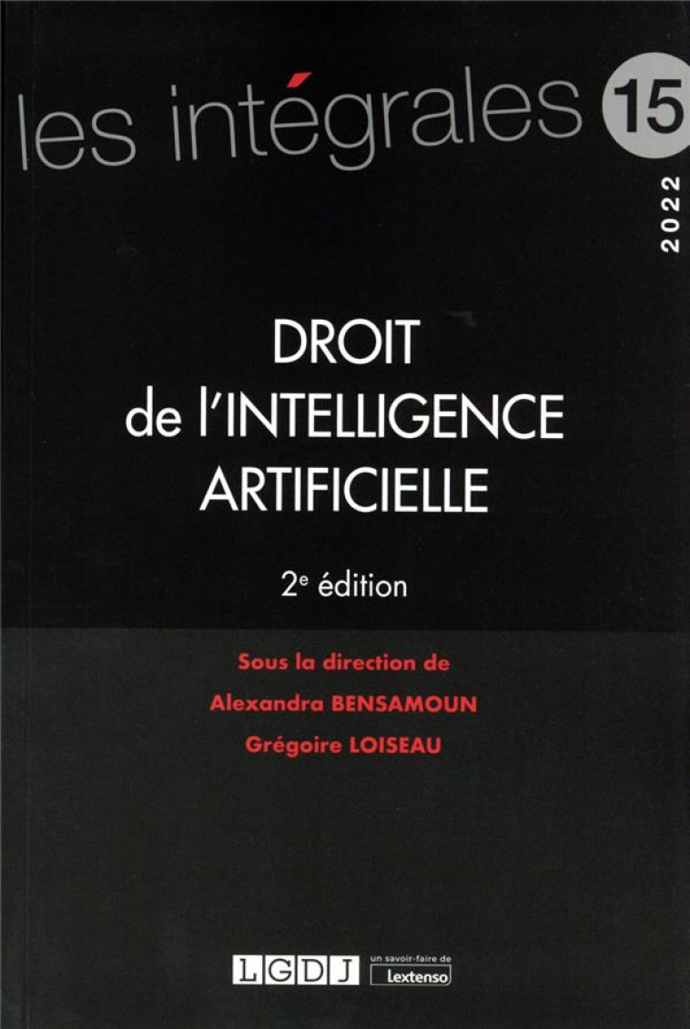 DROIT DE L'INTELLIGENCE ARTIFICIELLE - VOLUME 15 - LOISEAU/BENSAMOUN - LGDJ