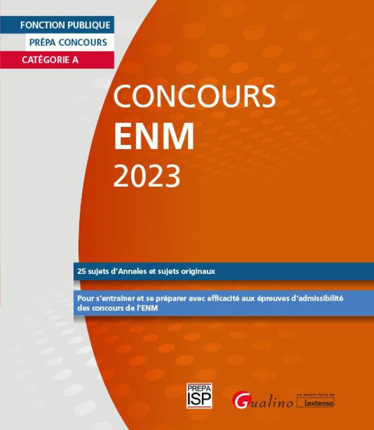 CONCOURS ENM 2023 - CATEGORIE A - 25 SUJETS (ANNALES ET ORIGINAUX) CORRIGES - POUR S-ENTRAINER ET SE - GROUPE ISP - GUALINO