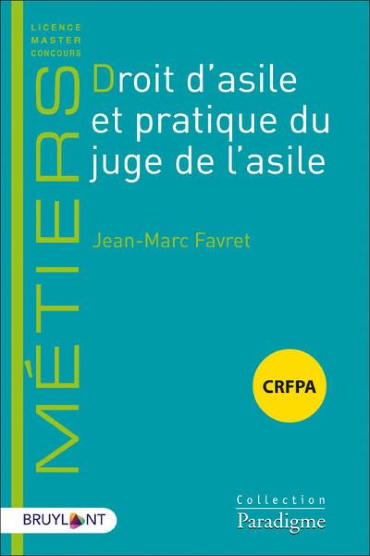 DROIT D ASILE ET PRATIQUE DU JUGE DE L ASILE - FAVRET JEAN-MARC - BRUYLANT