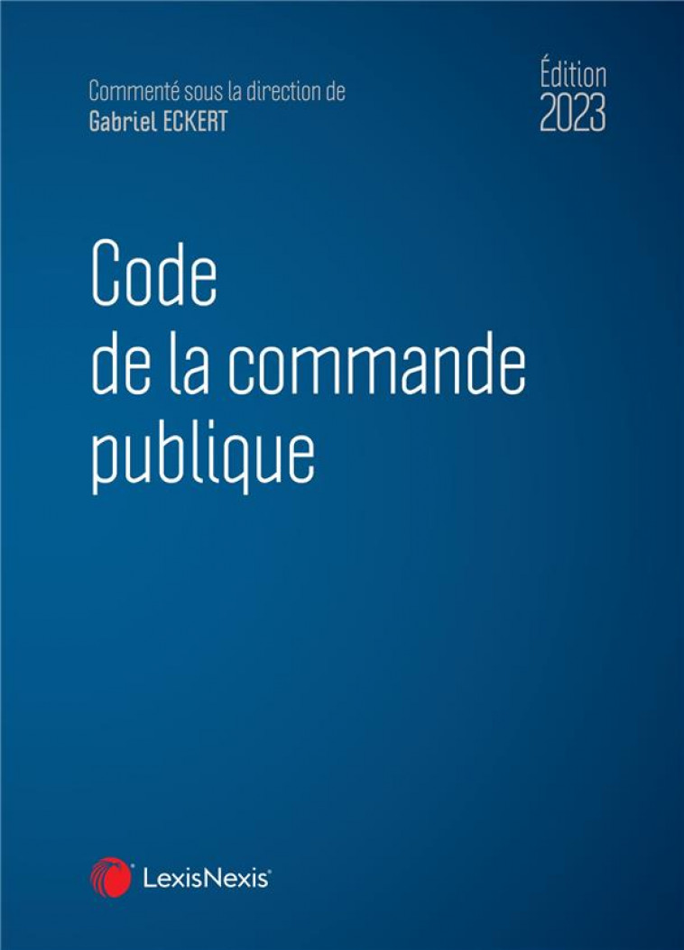 CODE DE LA COMMANDE PUBLIQUE 2023 - ECKERT GABRIEL - Lexis Nexis/Litec