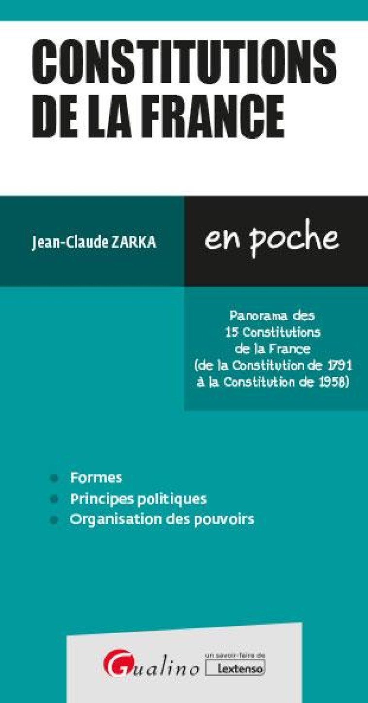 CONSTITUTIONS DE LA FRANCE - PANORAMA DES 15 CONSTITUTIONS DE LA FRANCE (DE LA CONSTITUTION DE 1791 - ZARKA JEAN-CLAUDE - GUALINO