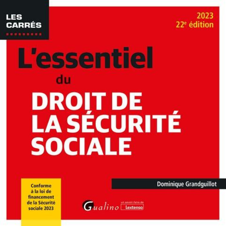 L'ESSENTIEL DU DROIT DE LA SECURITE SOCIALE - CONFORME A LA LOI DE FINANCEMENT DE LA SECURITE SOCIAL - GRANDGUILLOT D. - GUALINO