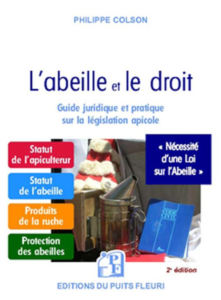 L'ABEILLE ET LE DROIT - GUIDE JURIDIQUE ET PRATIQUE SUR LA LEGISLATION APICOLE - COLSON JEAN-PHILIPPE - PUITS FLEURI