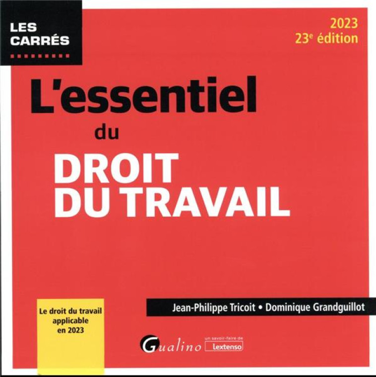 L'ESSENTIEL DU DROIT DU TRAVAIL - LE DROIT DU TRAVAIL APPLICABLE EN 2023 - GRANDGUILLOT/TRICOIT - GUALINO