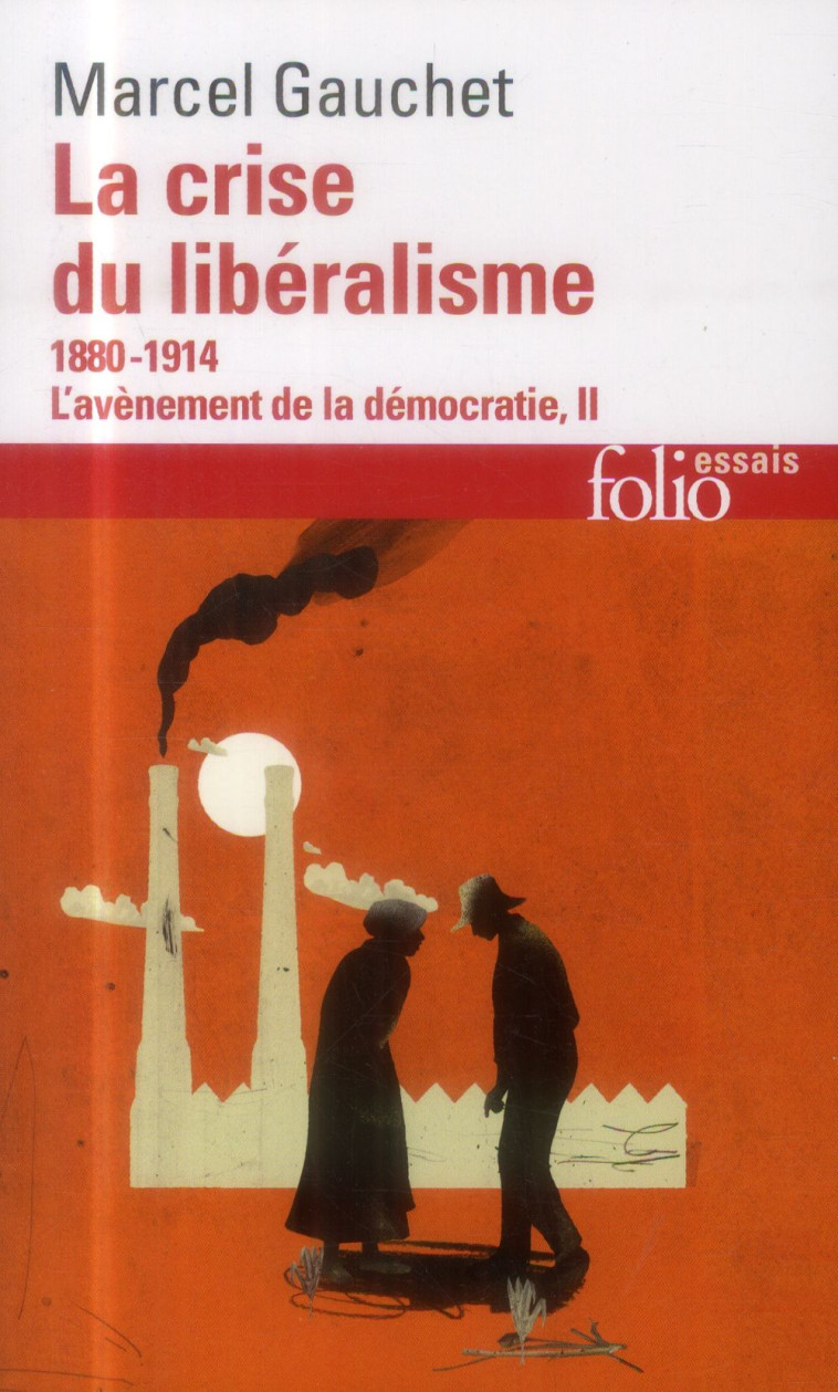 L'AVENEMENT DE LA DEMOCRATIE - II - LA CRISE DU LIBERALISME - (1880-1914) - GAUCHET MARCEL - Gallimard