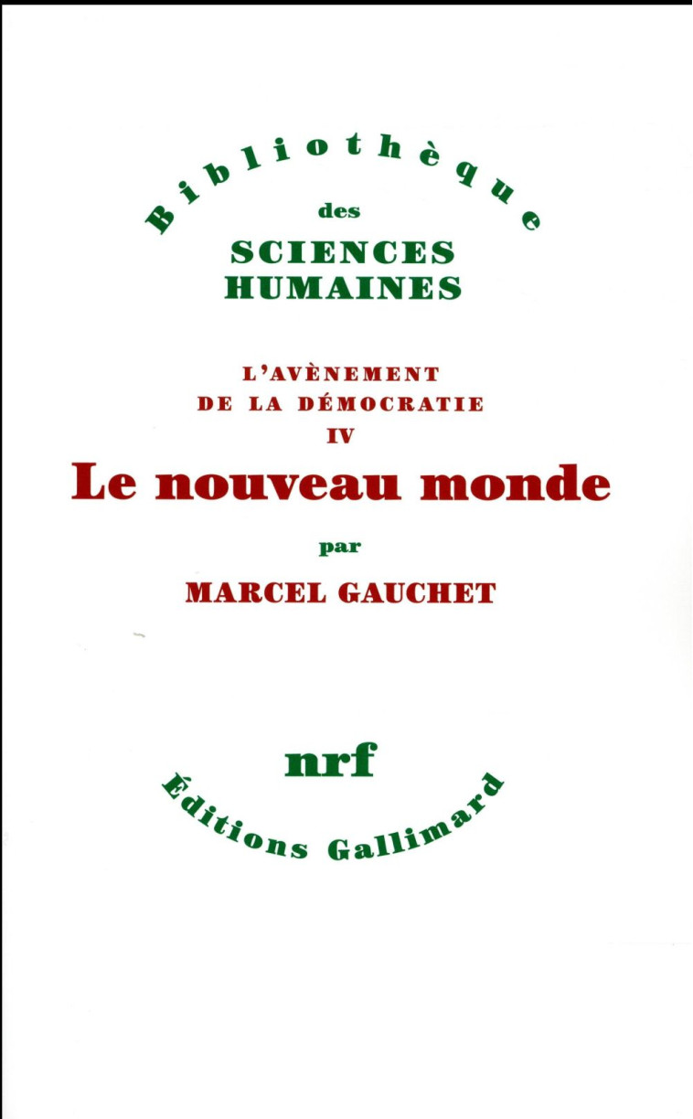 L'AVENEMENT DE LA DEMOCRATIE - IV - LE NOUVEAU MONDE - L'AVENEMENT DE LA DEMOCRATIE IV - GAUCHET MARCEL - Gallimard