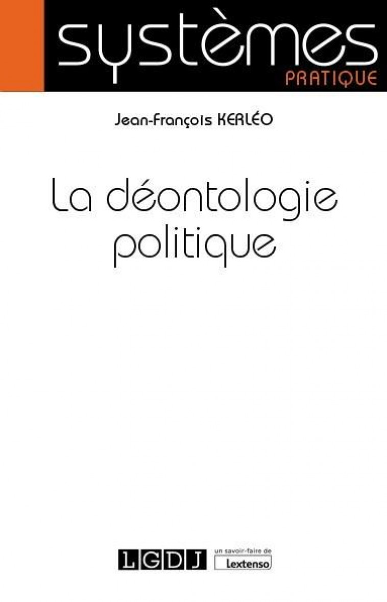 LA DEONTOLOGIE POLITIQUE - KERLEO JEAN-FRANCOIS - LGDJ