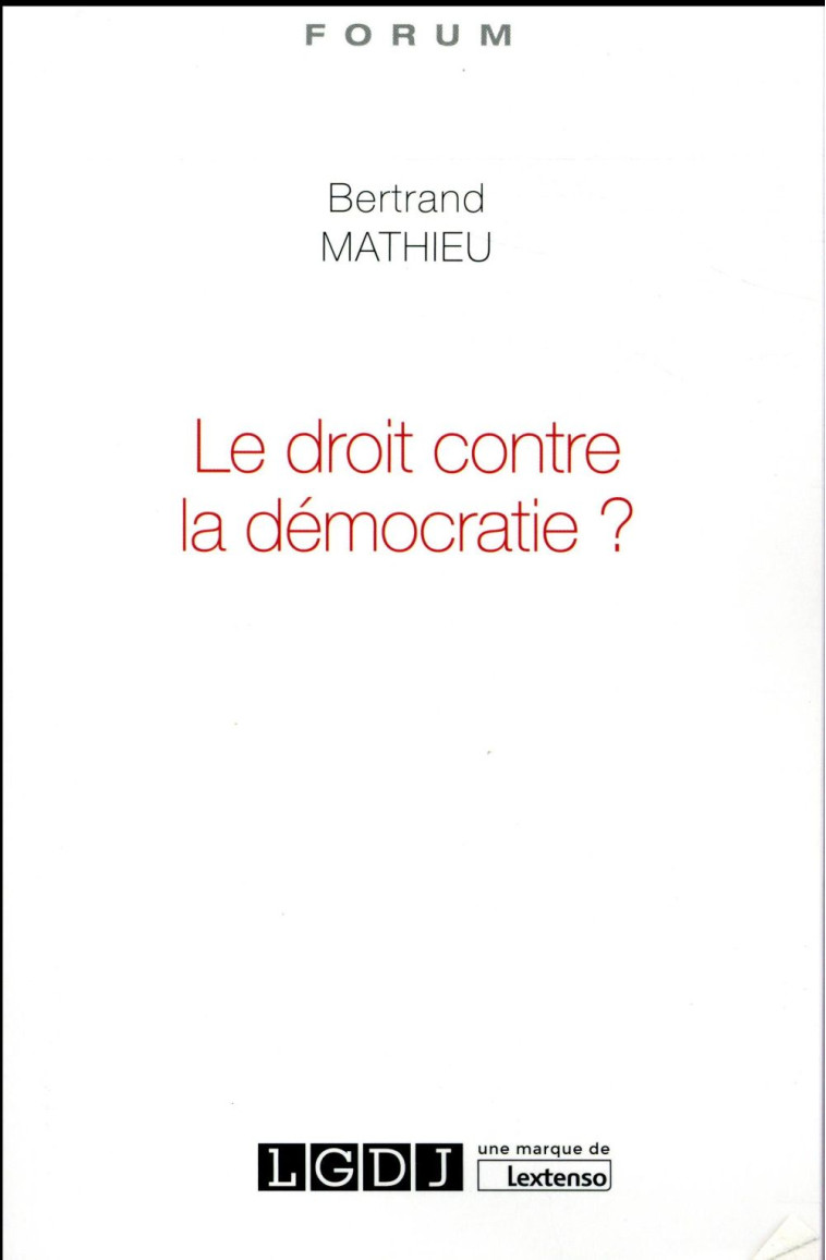 LE DROIT CONTRE LA DEMOCRATIE ? - MATHIEU BERTRAND - LGDJ