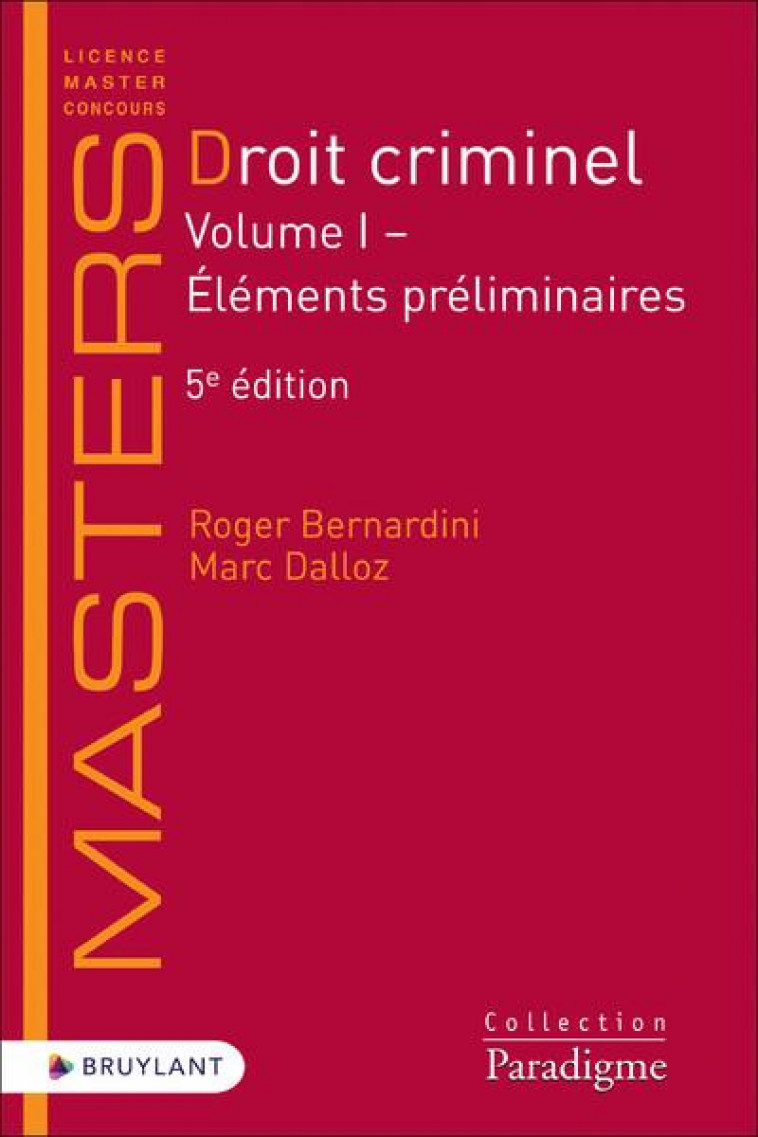 DROIT CRIMINEL - VOLUME I ELEMENTS PRELIMINAIRES - VOLUME 1 ELEMENTS PRELIMINAIRES - BERNARDINI/DALLOZ - LARCIER