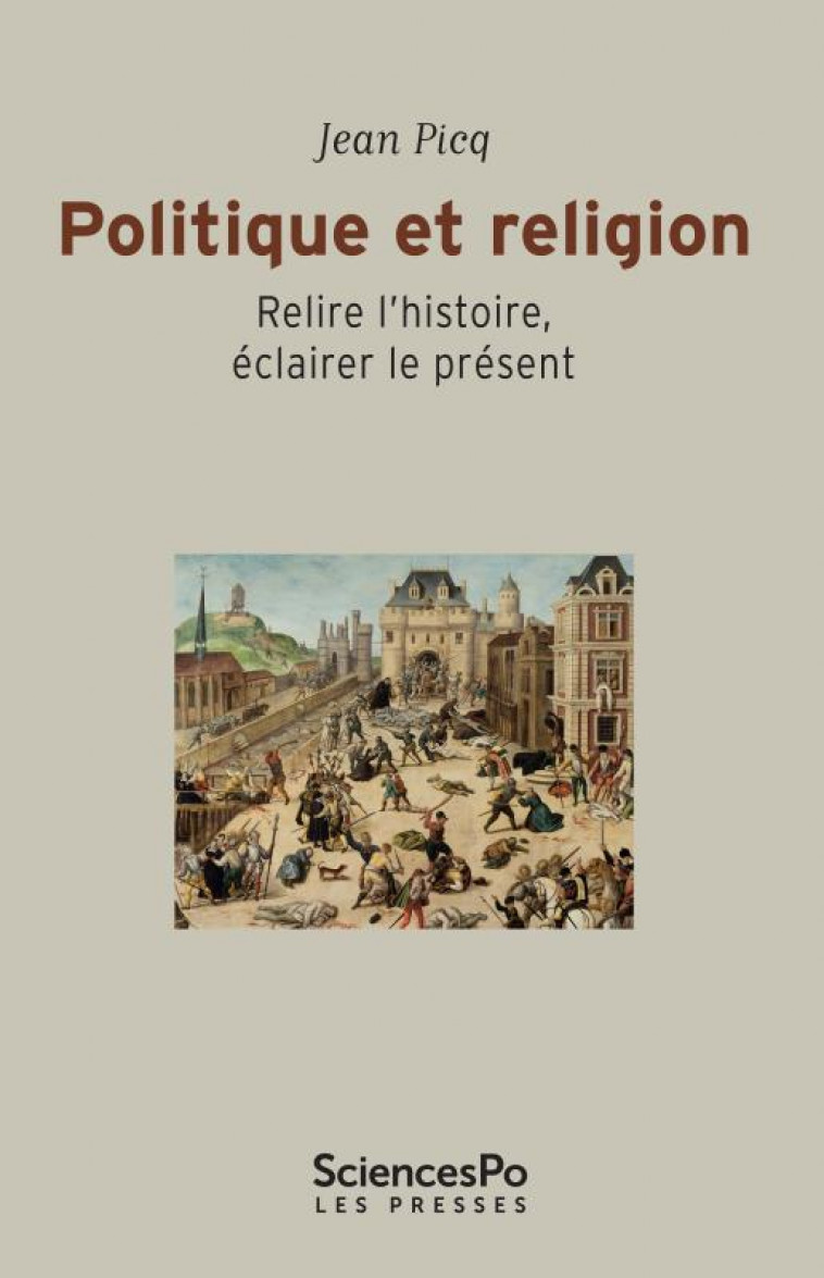 POLITIQUE ET RELIGION - RELIRE L'HISTOIRE, ECLAIRER LE PRESE - PICQ JEAN - Presses de Sciences Po