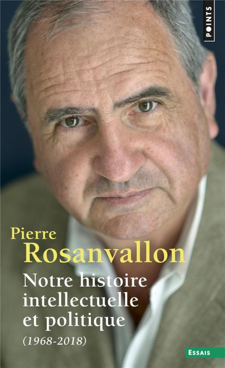 NOTRE HISTOIRE INTELLECTUELLE ET POLITIQUE - (1968-2018) - ROSANVALLON PIERRE - POINTS