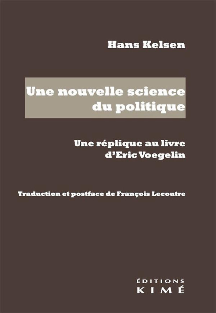 UNE NOUVELLE SCIENCE DU POLITIQUE. UNE REPLIQUE AU LIVRE D'ERIC VOEGELIN - KELSEN HANS - KIME