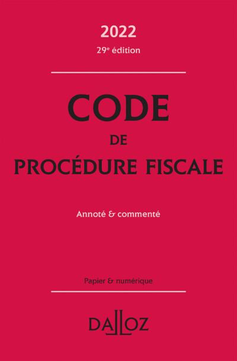 CODE DE PROCEDURE FISCALE 2022 29ED - ANNOTE ET COMMENTE - AYRAULT/NEGRIN - DALLOZ