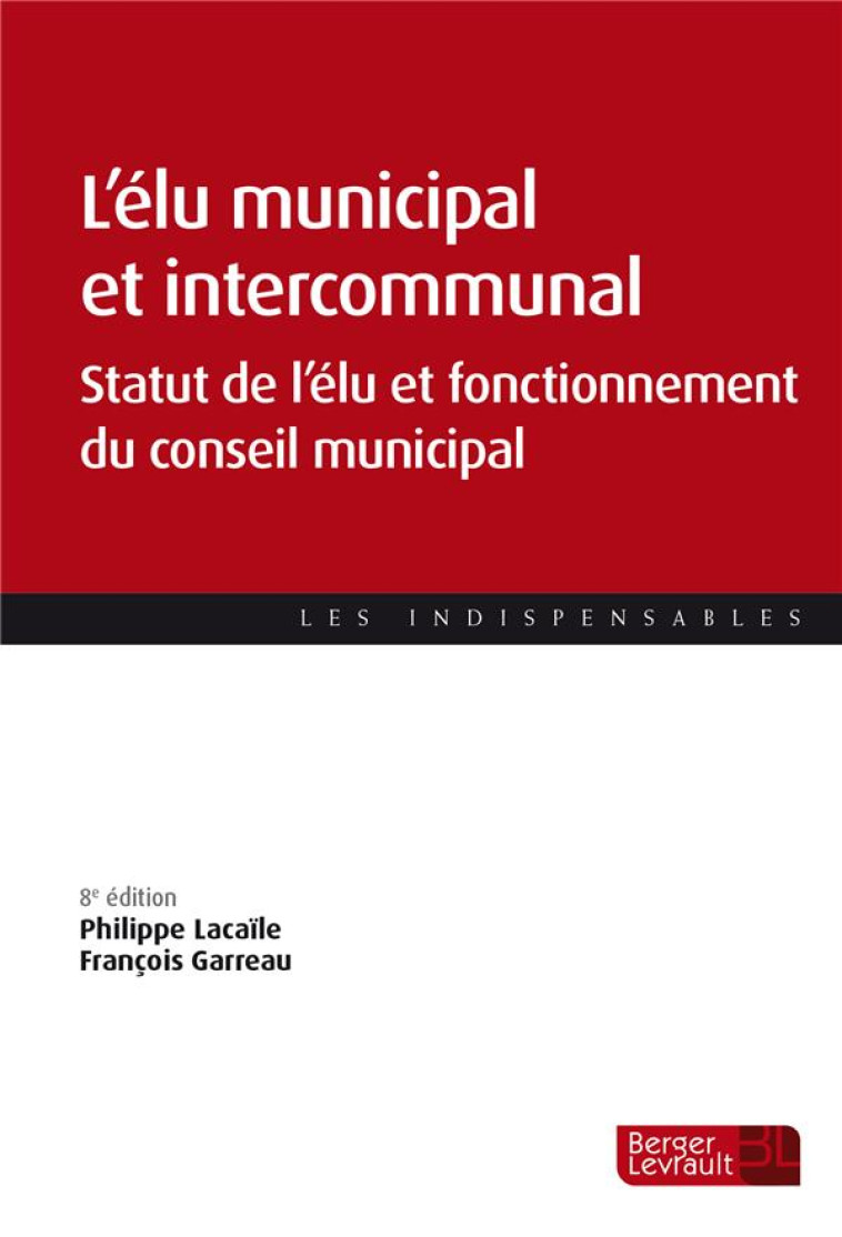 L'ELU MUNICIPAL ET INTERCOMMUNAL - STATUT DE L'ELU ET FONCTIONNEMENT DES ASSEMBLEES - LACAILE/GARREAU - BERGER LEVRAULT