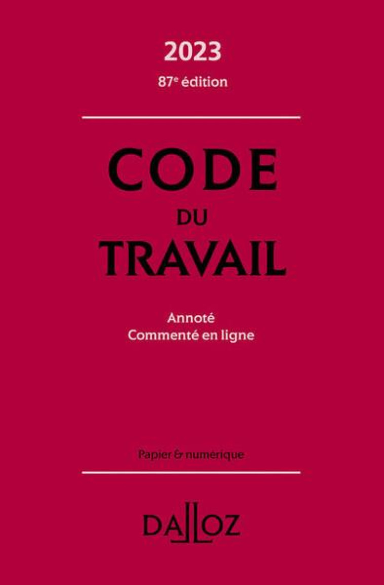 CODE DU TRAVAIL 2023, ANNOTE, COMMENTE EN LIGNE. 87E ED. - GADRAT/DECHRISTE - DALLOZ