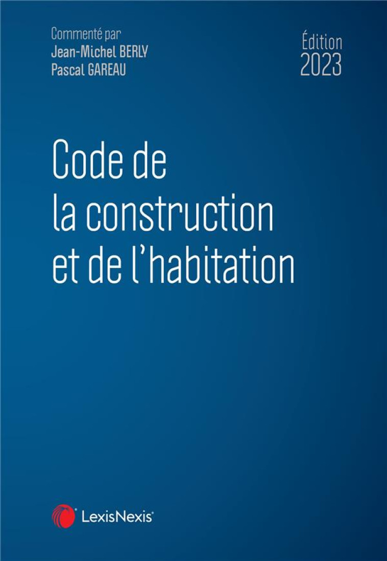 CODE DE LA CONSTRUCTION ET DE L'HABITATION 2023 - BERLY/GAREAU - Lexis Nexis/Litec