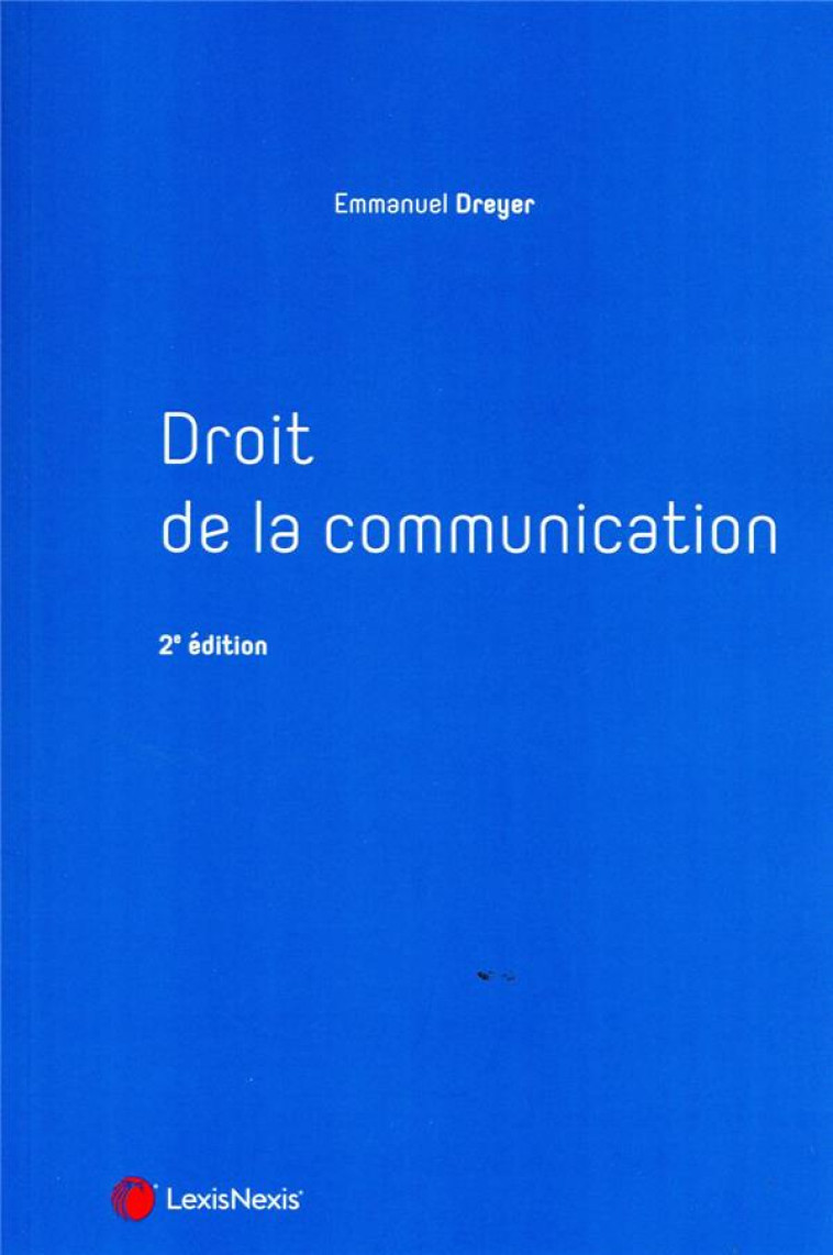 DROIT DE LA COMMUNICATION - DREYER EMMANUEL - Lexis Nexis/Litec