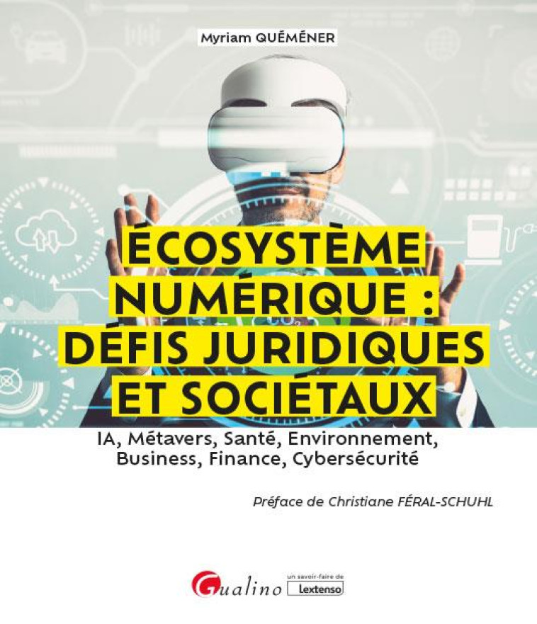 ECOSYSTEME NUMERIQUE: DEFIS JURIDIQUES ET SOCIETAUX - IA, METAVERS, SANTE, ENVIRONNEMENT, BUSINESS, - QUEMENER MYRIAM - GUALINO