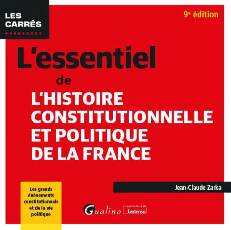 L-ESSENTIEL DE L-HISTOIRE CONSTITUTIONNELLE ET POLITIQUE DE LA FRANCE - LES GRANDS EVENEMENTS CONSTI - ZARKA JEAN-CLAUDE - GUALINO