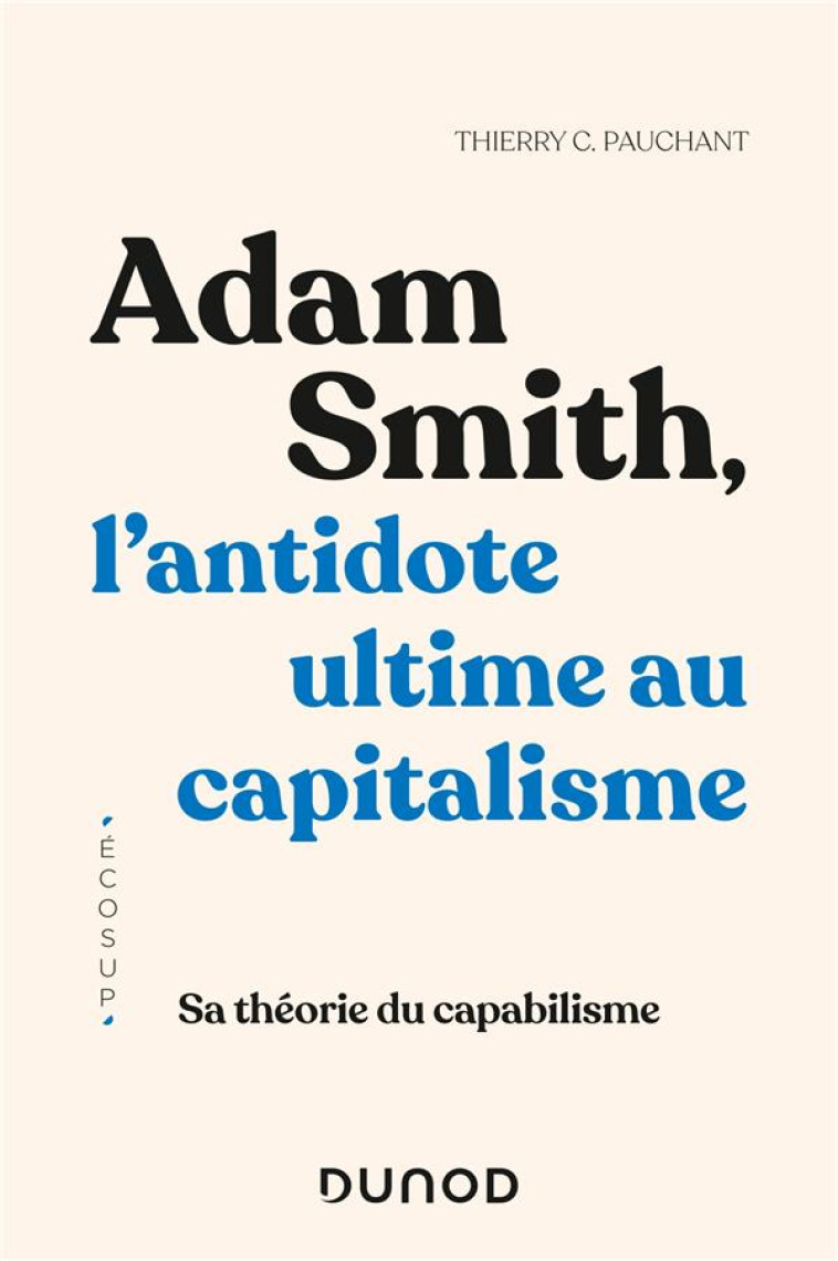 ADAM SMITH, L-ANTIDOTE ULTIME AU CAPITALISME - SA THEORIE DU CAPABILISME - PAUCHANT THIERRY C. - DUNOD